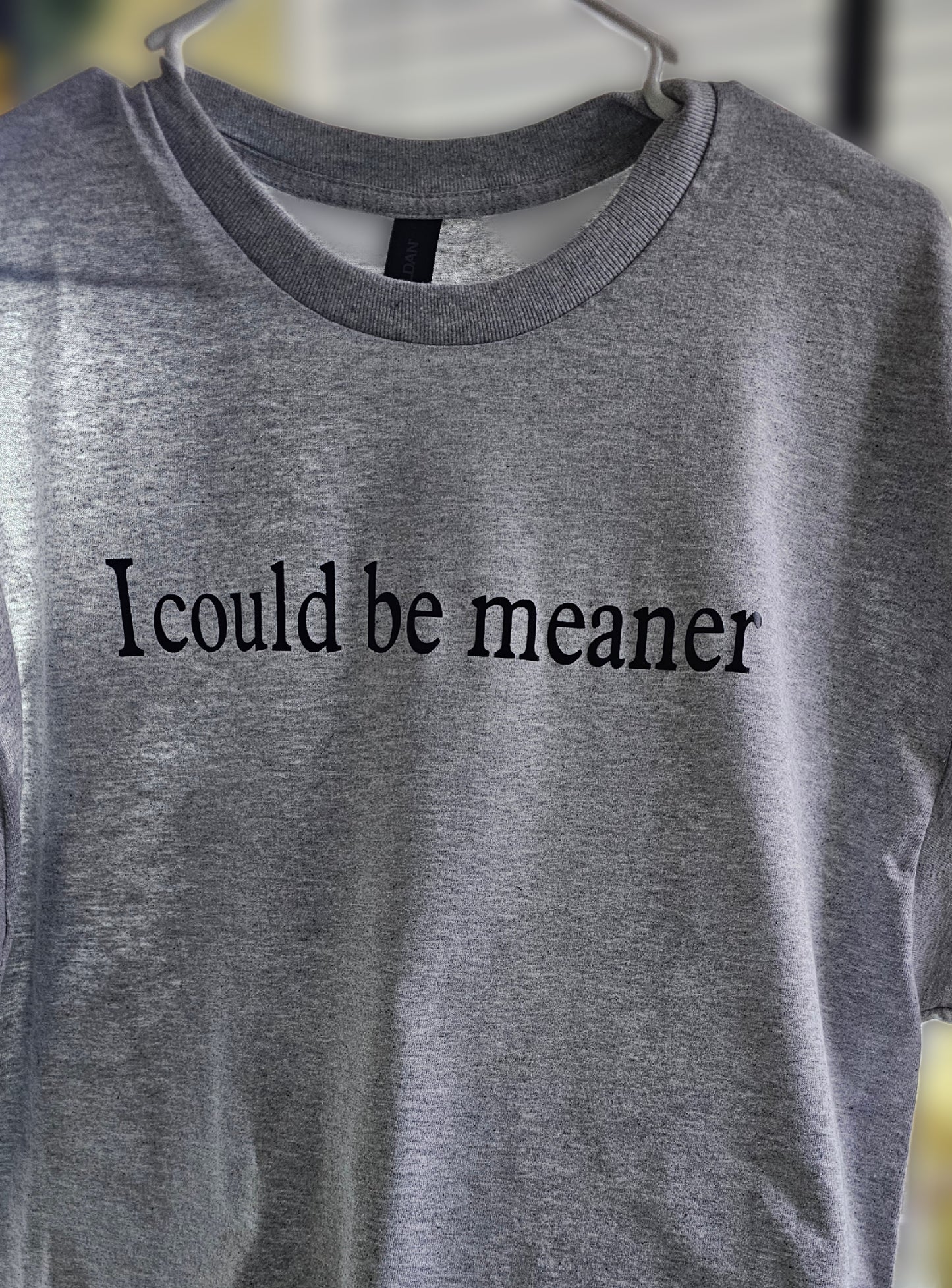 I could be Meaner - T-shirt
