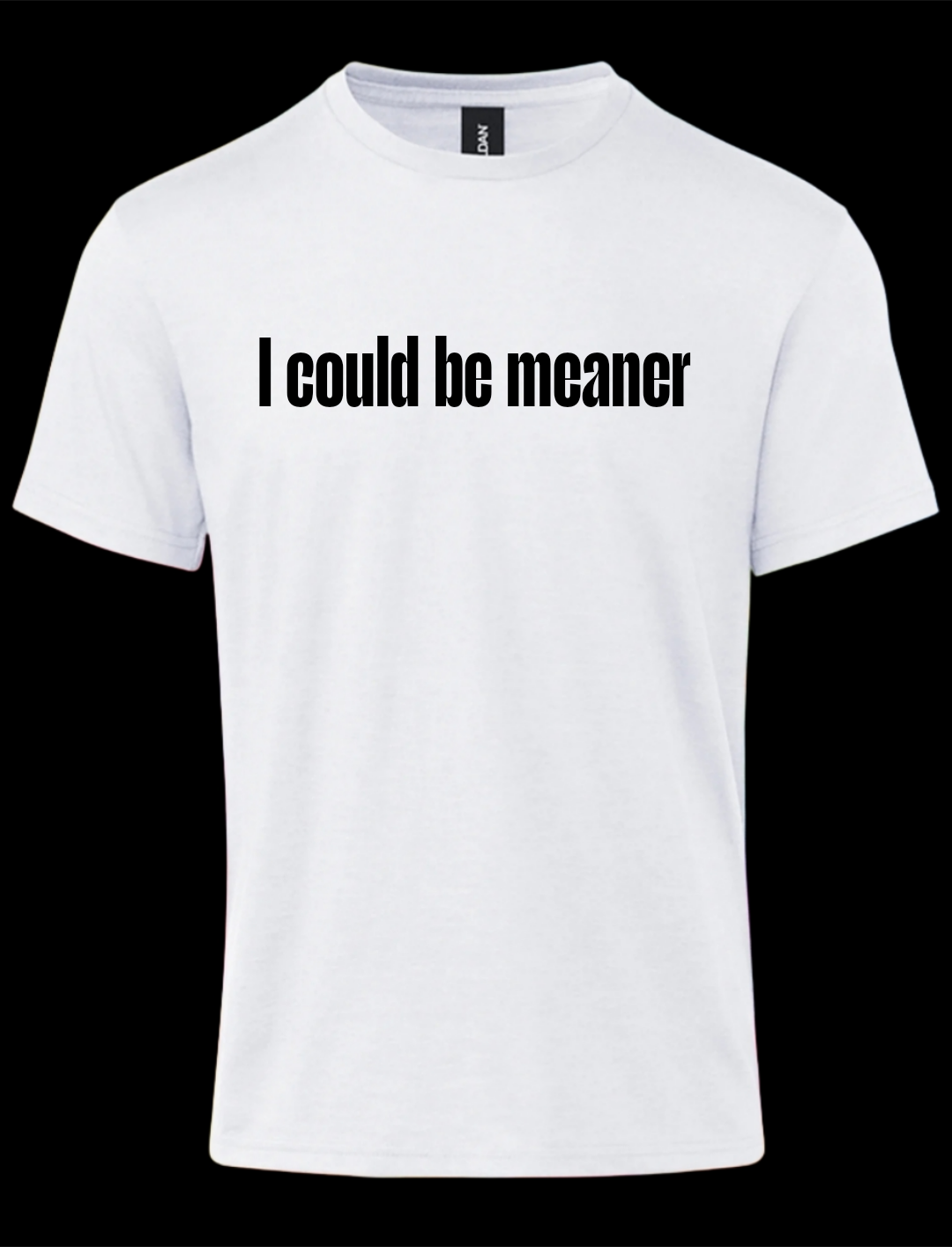 I could be Meaner - T-shirt